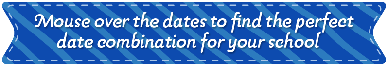 Mouse over the dates to find the perfect date combination for your school